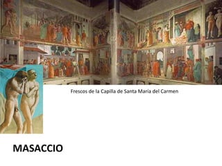 Frescos de la Capilla de Santa María del Carmen
MASACCIO
 