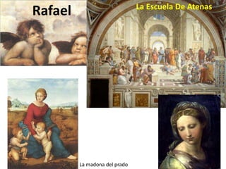 Rafael La Escuela De Atenas
La madona del prado
 