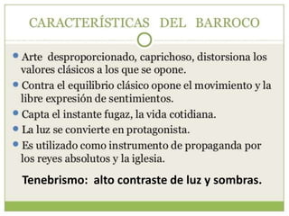 Tenebrismo: alto contraste de luz y sombras.
 