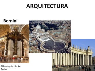 El Baldaquino de San
Pedro
Bernini
ARQUITECTURA
 