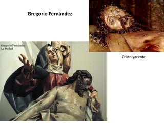 Gregorio Fernández
Cristo yacente
 