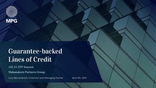 Luca Bernardinetti, Chairman and Managing Partner April 4th, 2019
Guarantee-backed
Lines of Credit
 