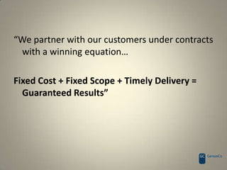 Skill and Resource AllocationThe senior requirements facilitator isnot easily produced and manyorganizations are finding this out thehard way. The truth is; this person is 1 in 10,000.ING – “The case for outsourcing Requirements Facilitation”Portfolio ManagerBA (CBAP) & PM (PMP)10yr Prof.TeamLeadsSr. Business AnalystBA (CBAP) 5yr Prof.On-SiteSr. Project ManagerPM(PMP) 5yr Prof.On-SiteSr. Development Manager10 Year Prof.Close Shore Senior Development Teams(70% more cost effective than US based developers – savings passed to customer)GC-Costa Rica | GC-Egypt | GC-India(Systems Analyst, Development , QA)Developers - .Net, PHP, ASP,  PERL, JAVA, XML, C#, VB, RPG …DBA – Oracle, MSQL, MySQL, DB2 …Sr. Development Teams5 Year Prof.