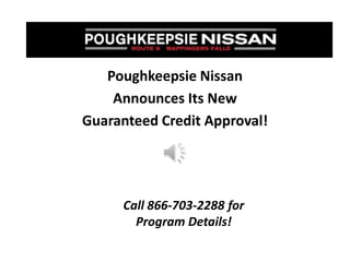 Poughkeepsie Nissan Announces Its New Guaranteed Credit Approval! Call 866-703-2288 for  Program Details! 
