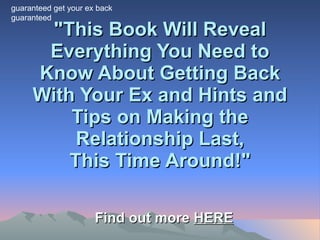 &quot;This Book Will Reveal Everything You Need to Know About Getting Back With Your Ex and Hints and Tips on Making the Relationship Last, This Time Around!&quot; Find out more  HERE guaranteed get your ex back  guaranteed 