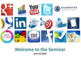 Grow Your Business!
Welcome to the Seminar
June 10, 2014
 