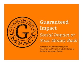 Submi&ed	
  by	
  Daniel	
  Blumberg,	
  Dave	
  
Goodman,	
  and	
  Anna	
  Hurley,	
  Zicklin	
  School	
  of	
  
Business,	
  Net	
  Impact	
  Chapter	
  
 