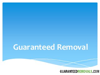 Guaranteed Removal
 