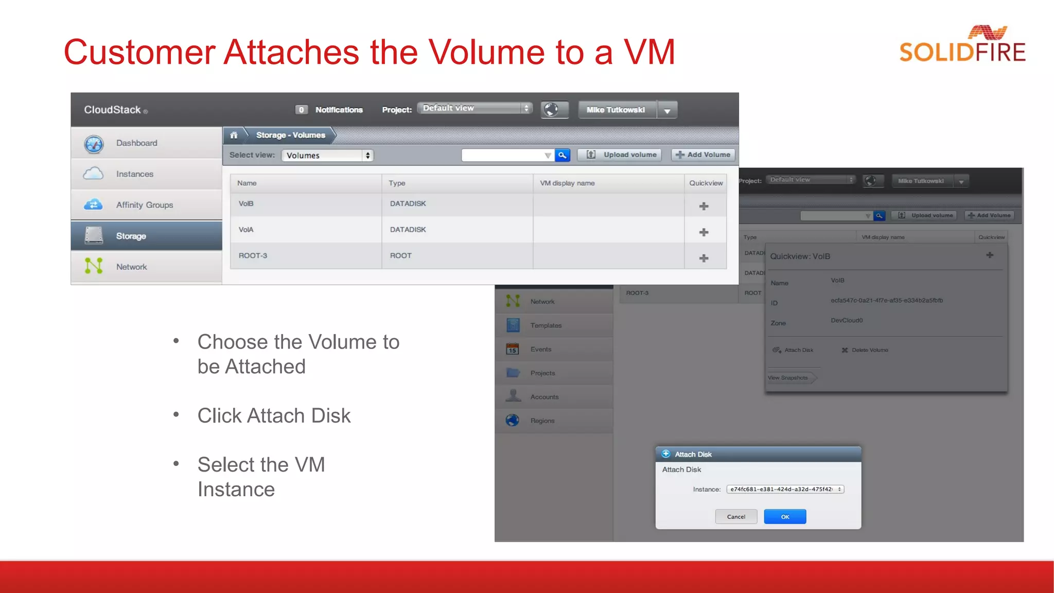 Customer Attaches the Volume to a VM 
• Choose the Volume to 
be Attached 
• Click Attach Disk 
• Select the VM 
Instance 
 
