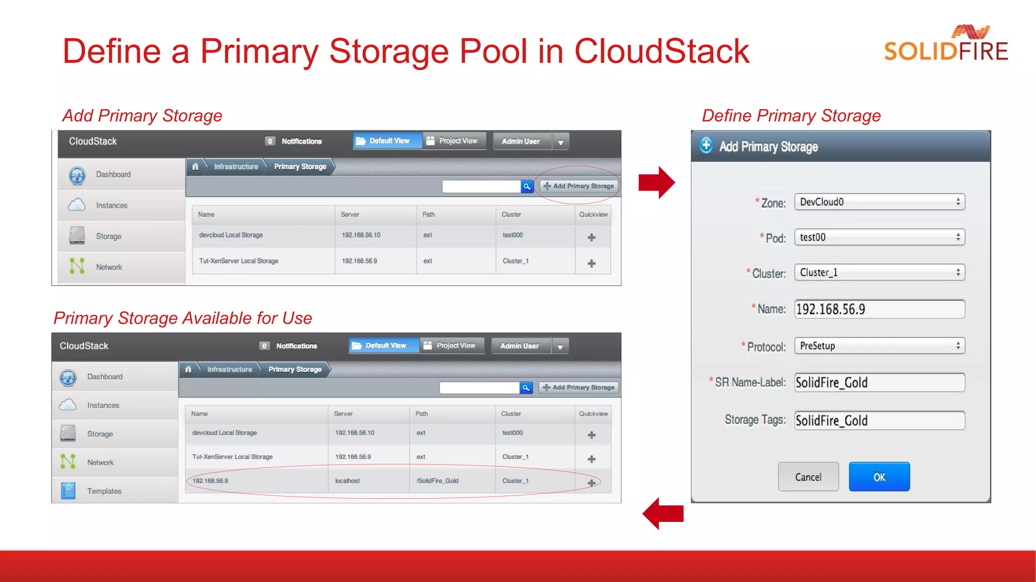 Define a Primary Storage Pool in CloudStack 
Add Primary Storage Define Primary Storage 
Primary Storage Available for Use 
 