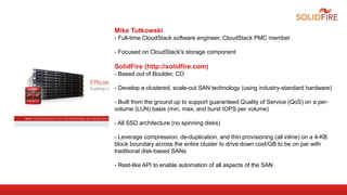 Mike Tutkowski 
- Full-time CloudStack software engineer, CloudStack PMC member 
- Focused on CloudStack's storage compone...