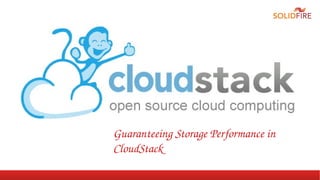 Guaranteeing Storage Performance in 
CloudStack 
 