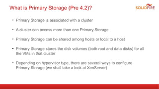 • Primary Storage is associated with a cluster
• A cluster can access more than one Primary Storage
• Primary Storage can ...