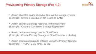 • Admin allocates space ahead of time on the storage system
(Example: Create a volume on the SolidFire SAN)
• Admin define...