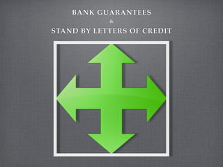 BANK GUARANTEES
              &

STAND BY LETTERS OF CREDIT




       www.thebenche.com
 