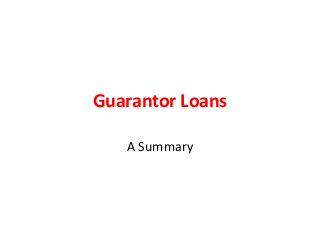 Guarantor Loans 
A Summary 
 