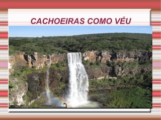 CACHOEIRAS COMO VÉU
 