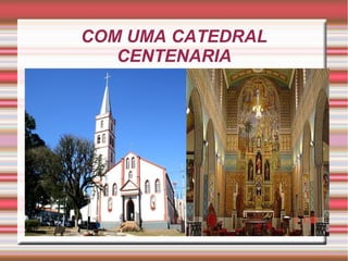 COM UMA CATEDRAL
CENTENARIA
 