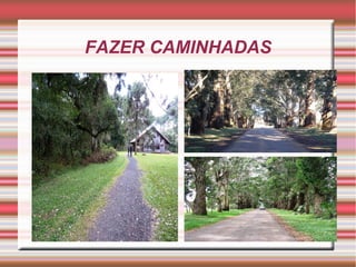 FAZER CAMINHADAS
 