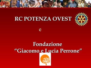 Fondazione  “Giacomo e Lucia Perrone” RC POTENZA OVEST  e 