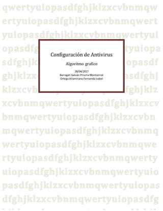Configuración de Antivirus
Algoritmo grafico
28/04/2017
Barragán Galván Priscila Montserrat
Ortega Altamirano Fernanda Isabel
 