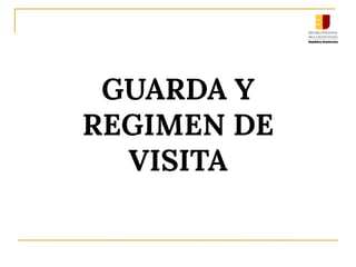 GUARDA Y
REGIMEN DE
VISITA
 