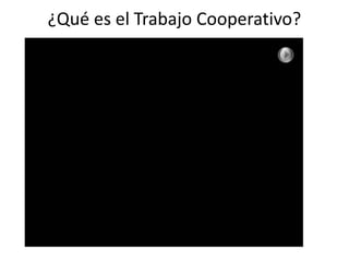 ¿Qué es el Trabajo Cooperativo?
 