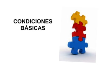 CONDICIONES
BÁSICAS
 