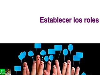 Establecer los roles
http://orientadoreducativoapure2015.blogspot.com.es/2015/02/los-roles-en-
Autorregular el funcionamiento del
propio equipo
 