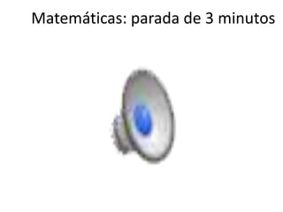 Matemáticas: parada de 3 minutos
 