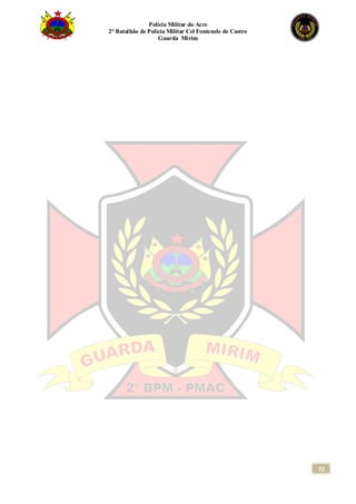 Polícia Militar do Acre
2° Batalhão de Polícia Militar Cel Fontenele de Castro
Guarda Mirim
72
 