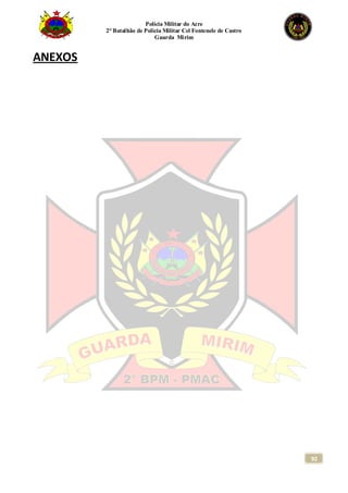 Polícia Militar do Acre
2° Batalhão de Polícia Militar Cel Fontenele de Castro
Guarda Mirim
92
ANEXOS
 