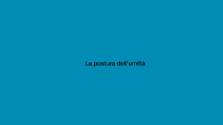 La postura dell'umiltà
 