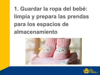 1. Guardar la ropa del bebé:
limpia y prepara las prendas
para los espacios de
almacenamiento
 