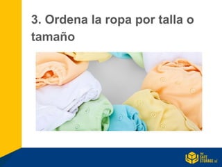 3. Ordena la ropa por talla o
tamaño
 