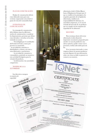 PLAN DE COMUNICACIÓN
El plan de comunicación deberá
estar elaborado tanto para una
vertiente empresarial como desde el
punto de vista del consumidor ﬁnal.
ESTRATEGIA DE
COMUNICACIÓN
La estrategia de comunicación
debe deﬁnirse para los diferentes
niveles de comunicación y considerar
los departamentos, personas que deben
estar alertadas o envueltas en la crisis,
teniendo en cuenta:
– Será dirigida por el coordinador
del Comité de Crisis y nunca por
persona no autorizada, 
– la necesidad de comunicar a
distribuidores y clientes, así como a
otros fabricantes o asociaciones,
– la necesidad de comunicar a
consumidores, poniendo un anuncio u
otra actividad divulgativa para la
retirada del producto,
– la información a las autoridades
competentes. 
NOTIFICAR A LA
AUTORIDAD
Las directrices europeas
en materia de
seguridad
alimentaria, desde el Libro Blanco
hasta el Reglamento Europeo por el
que se establecen los principios y los
requisitos generales de la legislación
alimentaria, establecen la
responsabilidad de informar a la
autoridad competente, en el caso de
retirada del mercado de un producto
que no cumpla con los requisitos de
seguridad de los alimentos.
RESUMEN
Para terminar, dentro del sector
alimentario resulta altamente
importante encontrarse preparado para
atender en caso de producirse una
alerta sanitaria y poder contar con el
personal y medios adecuados para tal
ﬁn.
Si se encuentra interesado o como
empresa cliente de nuestros productos
necesita disponer de más información
sobre este tema no dude en ponerse en
contacto con nosotros.
GUARDAVIÑAS23demarzode2015
 