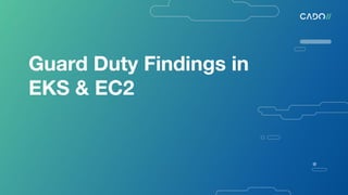 Guard Duty Findings in
EKS & EC2
 