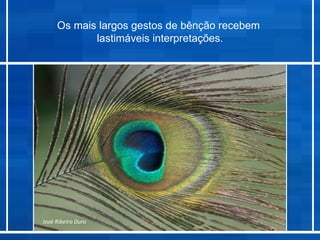 Os mais largos gestos de bênção recebem
             lastimáveis interpretações.




 Zé Ovo
 José Ribeiro Duro
Georgia Zeringota
 