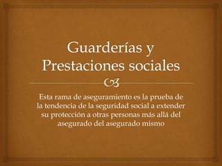 Esta rama de aseguramiento es la prueba de
la tendencia de la seguridad social a extender
su protección a otras personas más allá del
asegurado del asegurado mismo
 