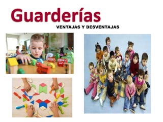 Guarderías VENTAJAS Y DESVENTAJAS 