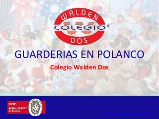 GUARDERIAS EN POLANCO
Colegio Walden Dos
http://www.waldendos.edu.mx/daycare
 