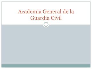 Academia General de la
Guardia Civil
 