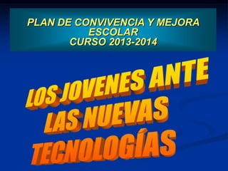 PLAN DE CONVIVENCIA Y MEJORA
ESCOLAR
CURSO 2013-2014

 