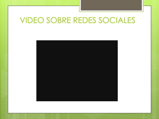 VIDEO SOBRE REDES SOCIALES
 