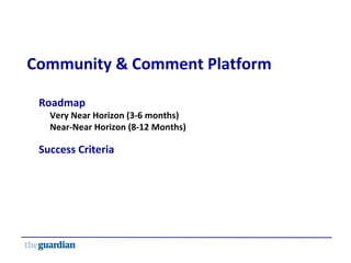 Community & Comment Platform Roadmap Very Near Horizon (3-6 months) Near-Near Horizon (8-12 Months) Success Criteria 