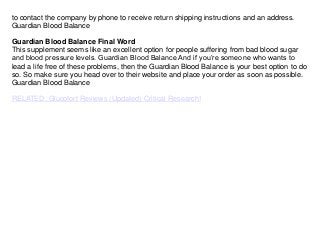 to contact the company by phone to receive return shipping instructions and an address.
Guardian Blood Balance
Guardian Bl...