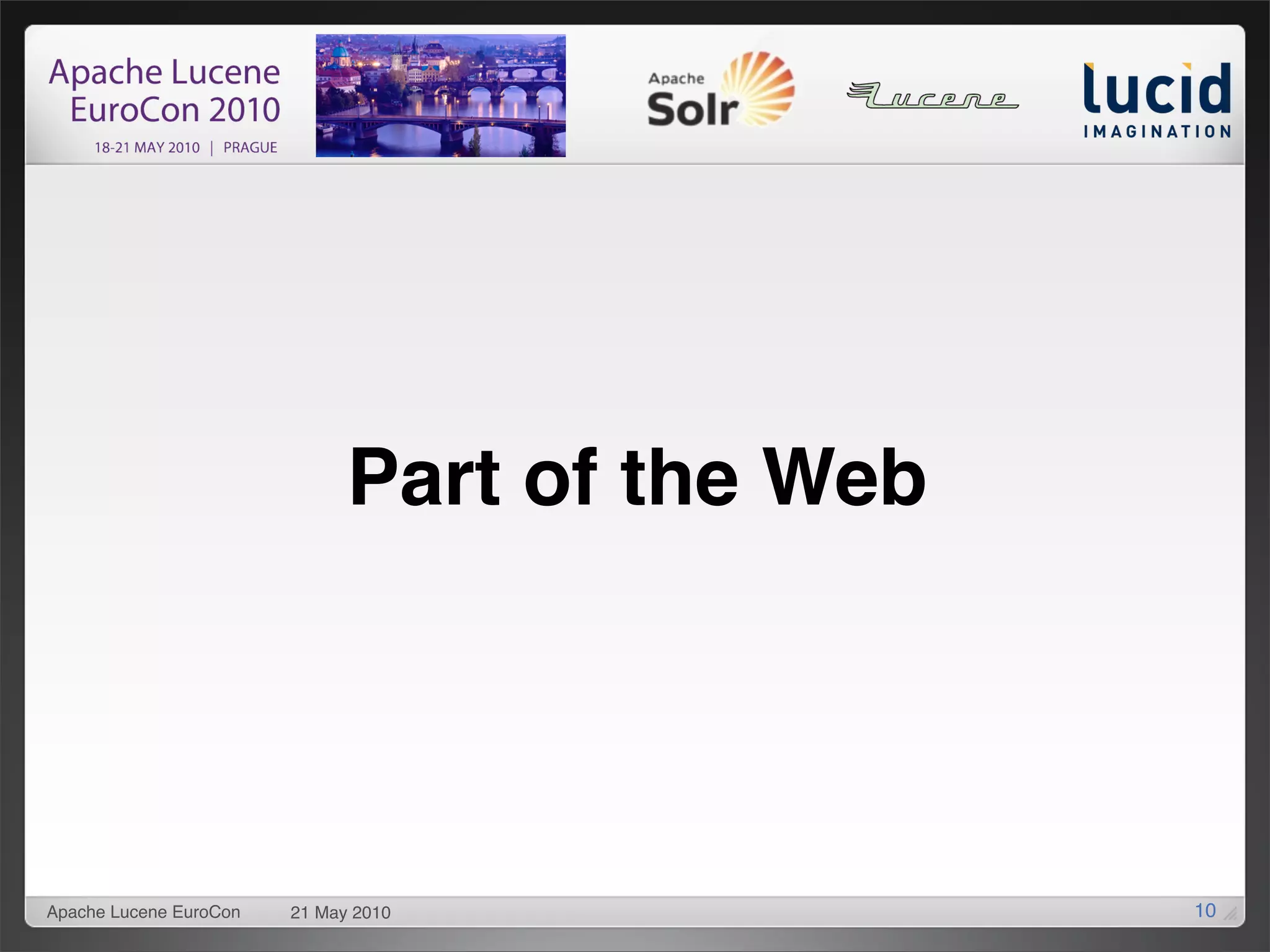 Part of the Web




Apache Lucene EuroCon   21 May 2010             10
 