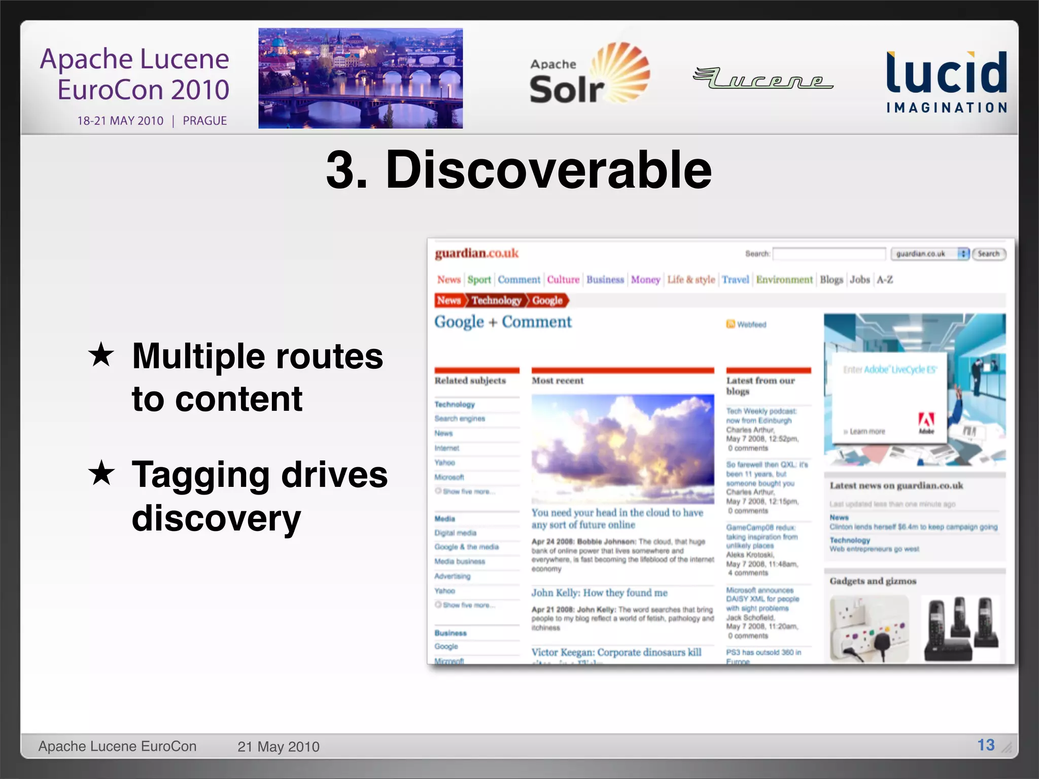 3. Discoverable


      ★ Multiple routes
        to content

      ★ Tagging drives
        discovery




Apache Lucene EuroCon   21 May 2010                     13
 