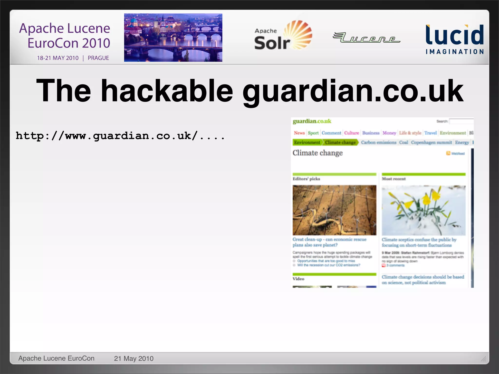 The hackable guardian.co.uk
http://www.guardian.co.uk/....




Apache Lucene EuroCon   21 May 2010
 
