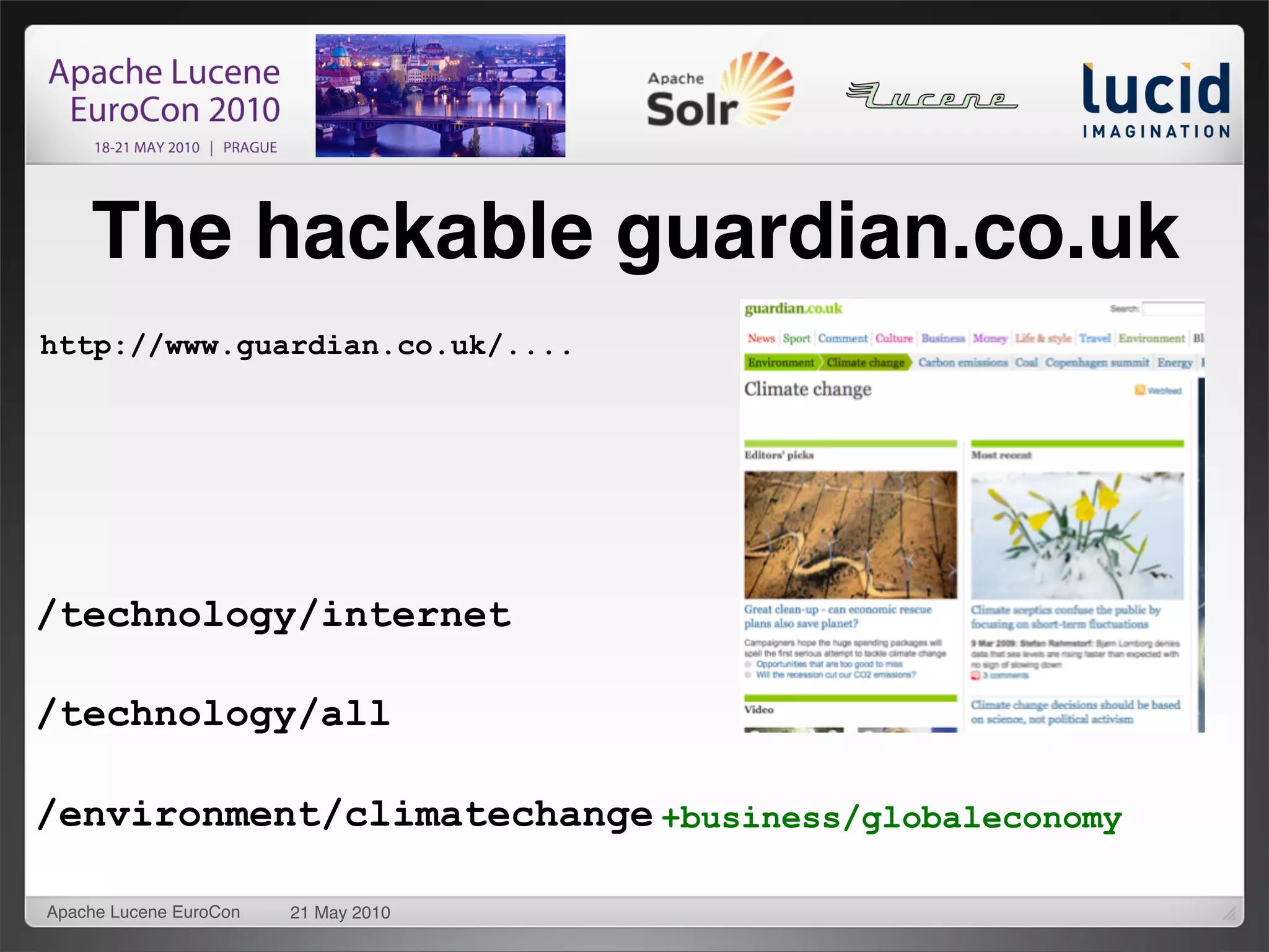 The hackable guardian.co.uk
http://www.guardian.co.uk/....




/technology/internet

/technology/all

/environment/climatechange +business/globaleconomy

Apache Lucene EuroCon   21 May 2010
 